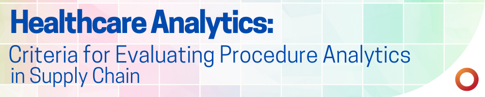 Healthcare Analytics: Criteria for Evaluating Procedure Analytics in Supply Chain