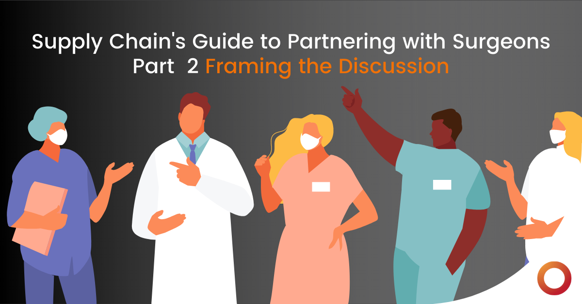 Supply Chain’s Guide to Partnering with Surgeons – Part 2: Present the Data
